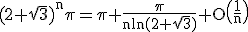 3$\rm (2+\sqrt{3})^{n}\pi=\pi+\frac{\pi}{nln(2+\sqrt{3})}+O\(\frac{1}{n}\)